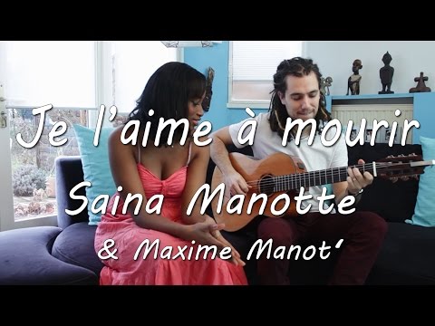 Je l'aime à mourir - Cover Saïna Manotte & Maxime Manot'