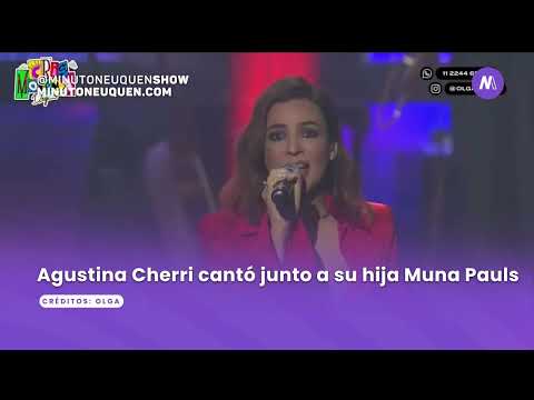 Agustina Cherri cantó junto a su hija Muna Pauls- Minuto Neuquén Show