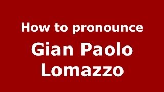 How to pronounce Gian Paolo Lomazzo