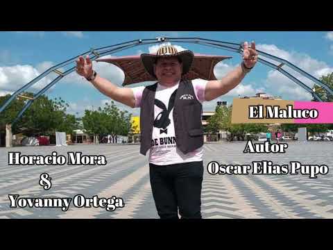 El Maluco, Autor: Óscar Elías Pupo Oviedo, Interpretes: Horacio Mora y Yovanny Ortega