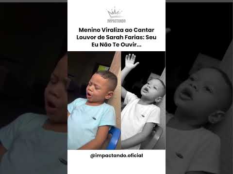 Menino Viraliza ao Cantar Louvor de Sarah Farias   Seu Eu Não Te Ouvir