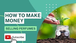 How to make money selling perfumes