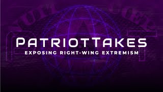 PatriotTakes: Exposing Right-Wing Extremism