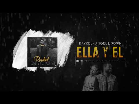 07 - Ella & El | Raykel feat Angel Brown "En Victoria"