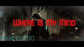 Dead space 2 - Where is My Mind