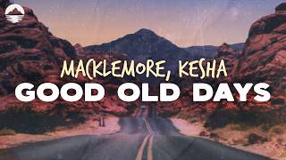 Macklemore - Good Old Days (ft. Kesha) | Lyrics