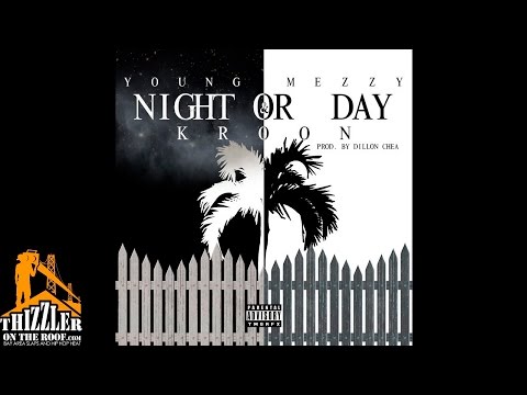Young Mezzy x Kroon - Day Or Night [Prod. Dillon Chea] [Thizzler.com]