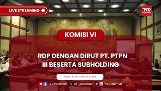 KOMISI VI DPR RI RDP DENGAN DIRUT PT. PTPN III BESERTA SUBHOLDING