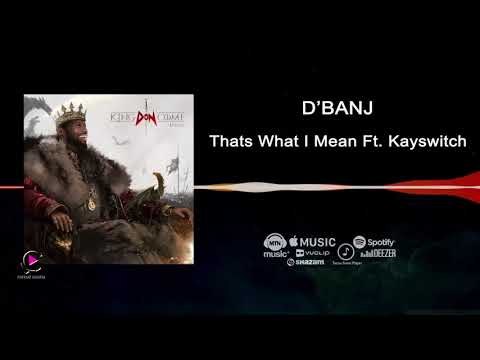 D'banj - That's What i mean ft Kayswitch [King Don Come 2017] - Audio