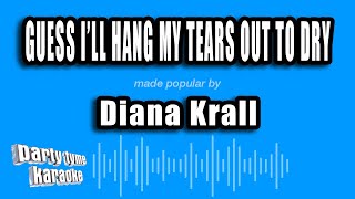 Diana Krall - Guess I'll Hang My Tears Out To Dry (Karaoke Version)