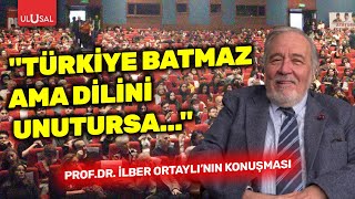 Prof. Dr. İlber OrtaylıTürk Devrimi Sempozyumu'nda konuştu: "Türkiye batmaz ama 