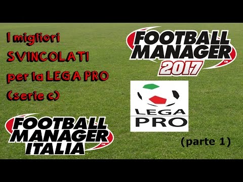 I migliori SVINCOLATI per la LEGA PRO (serie C) - Parte 1 - FM 2017