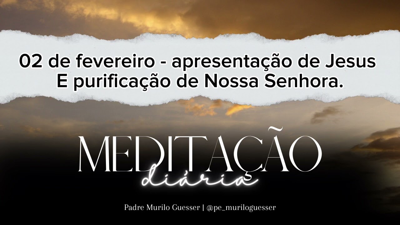 2 de fevereiro - apresentação do Senhor e purificação de Nossa Senhora.