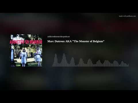 Marc Dutroux AKA ”The Monster of Belgium”