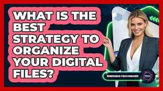 What Is The Best Strategy To Organize Your Digital Files? - Emerging Tech Insider