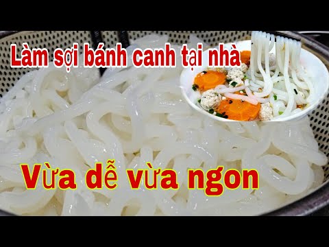 Cách làm sợi bánh canh tươi tại nhà dai ngon dễ làm.