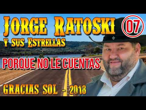 Jorge Ratoski 2018 - Por que no le cuentas
