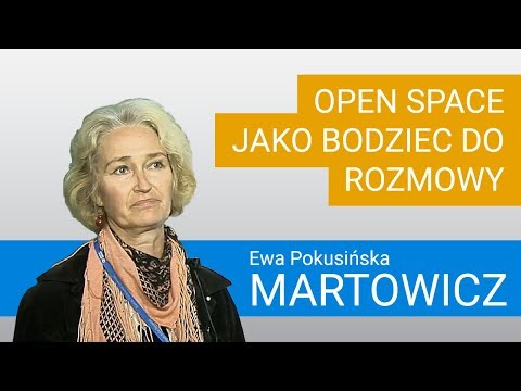 Ewa Pokusińska-Martowicz - Open Space jako bodziec do rozmowy i swobodnej wymiany myśli