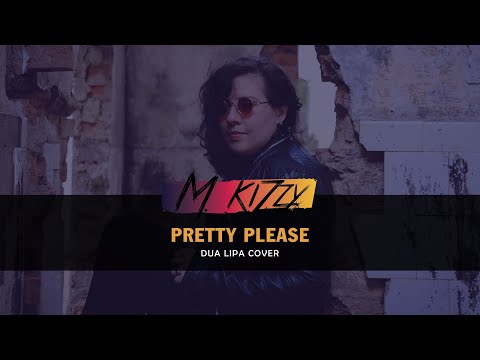 M.  KIZZY canta cover de Pretty Please ( Dua Lipa )