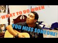 WHAT TO DO WHEN YOU MISS SOMEONE! 