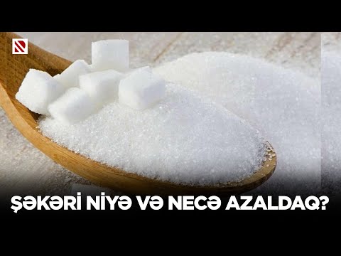 Şəkəri niyə və necə azaldaq?