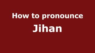 How to pronounce Jihan