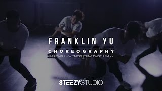 Franklin Yu Choreography | Farewell - Witness (Tungtwist Remix) | STEEZY.CO