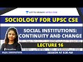 L16 NCERT Social Institutions Continuity And Change Sociology For UPSC CSE IAS Rajul Ma Am