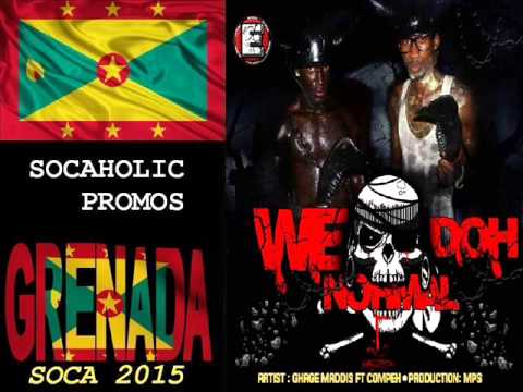 [SPICEMAS 2015] Ghage Maddis & Compeh - We Doh Normal - Grenada Soca 2015