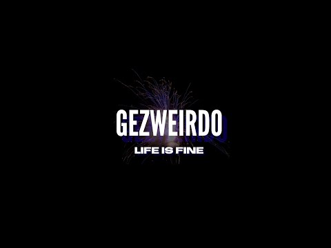 Gezweirdo - Life Is Fine (Lyric Video)