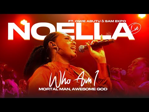 LIVE: Who Am I (Mortal Man, Awesome God) || Noella Ft Owie Abutu & Sam Ekpo