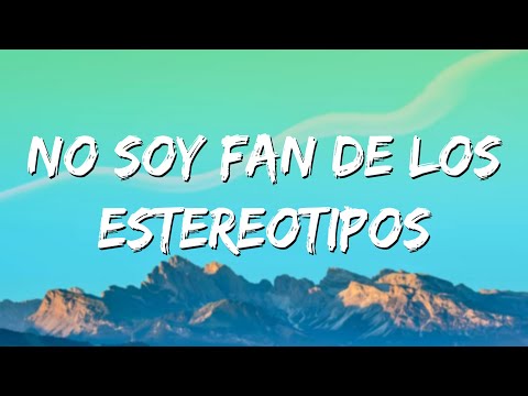 no soy fan de los estereotipos nacho