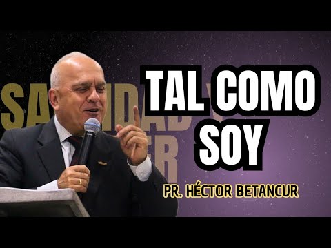 Just as I am - Pr. Héctor Betancur