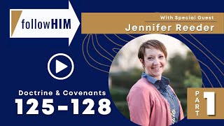 Follow Him Podcast: Episode 45, Part 1–D&C 125-128 with guest Jennifer Reeder | Our Turtle House