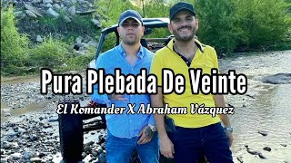 Pura Plebada De Veinte - El Komander Ft Abraham Vázquez | Letra