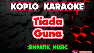 Download lagu TIADA GUNA KARAOKE - SIMPATIK MUSIC @koplokaraooke  mp3