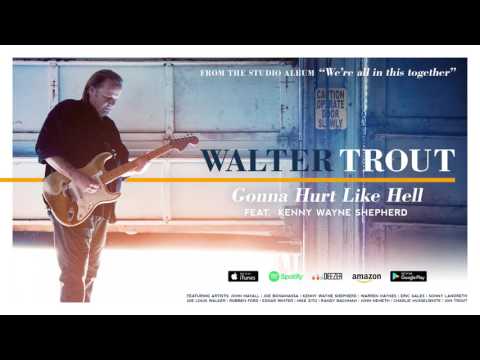 Walter Trout - Gonna Hurt Like Hell (feat. Kenny Wayne Shepherd) (We're All In This Together) 2017