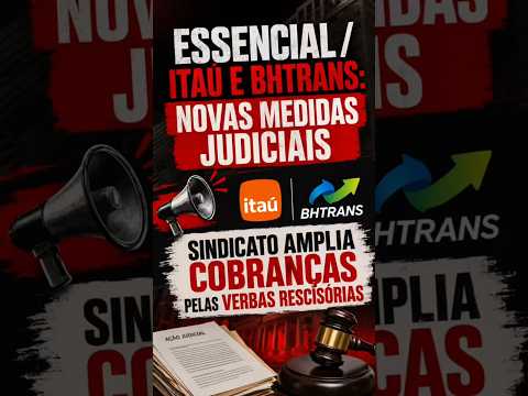ESSENCIAL/ITAÚ & BHTRANS: SINDICATO AMPLIA COBRANÇAS JUDICIAIS E CONSEGUE NOVOS BLOQUEIOS #Direitos