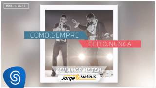 Jorge & Mateus - Seu Amor me Tem - [Como Sempre Feito Nunca] (Áudio Oficial)