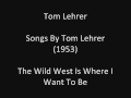 Tom Lehrer: The Wild West Is Where I Want To Be (studio solo) (1953)