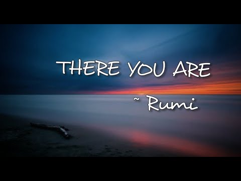 There You Are.      ~ Rumi | Dervish | Rumi poetry | Rumi poems | Rumi Quotes | Meditation | Rumi