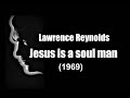 Lawrence Reynolds – Jesus is a soul man (1969)