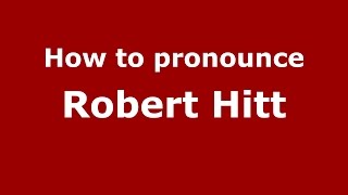 How to pronounce Robert Hitt