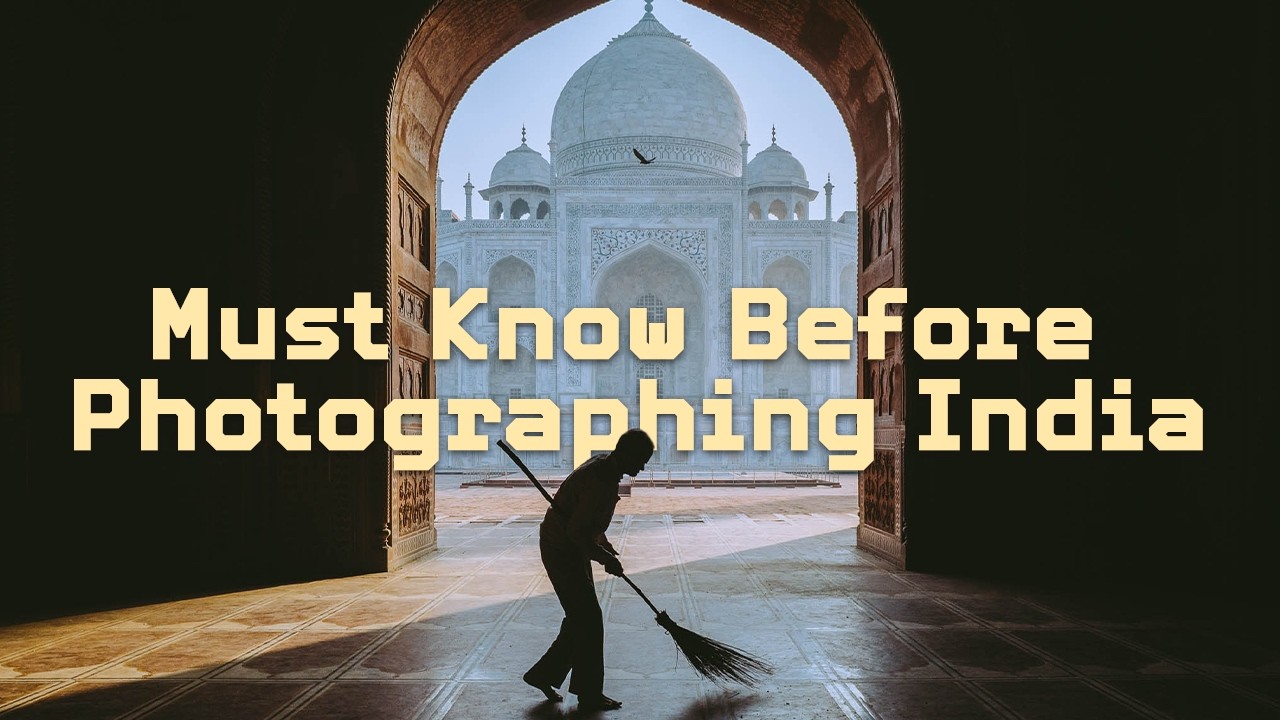 Things Every Photographer MUST Know Before Travelling to India