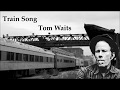 Train Song Tom Waits with Lyrics