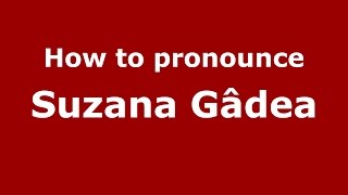 How to pronounce Suzana Gâdea