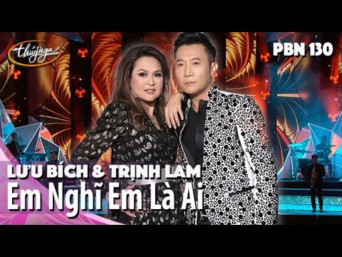 PBN 130 | Lưu Bích & Trịnh Lam - Em Nghĩ Em Là Ai