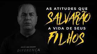 As Atitudes que Salvarão a Vida dos seus Filhos | Ivan Maia