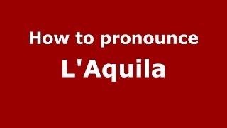How to pronounce L'Aquila