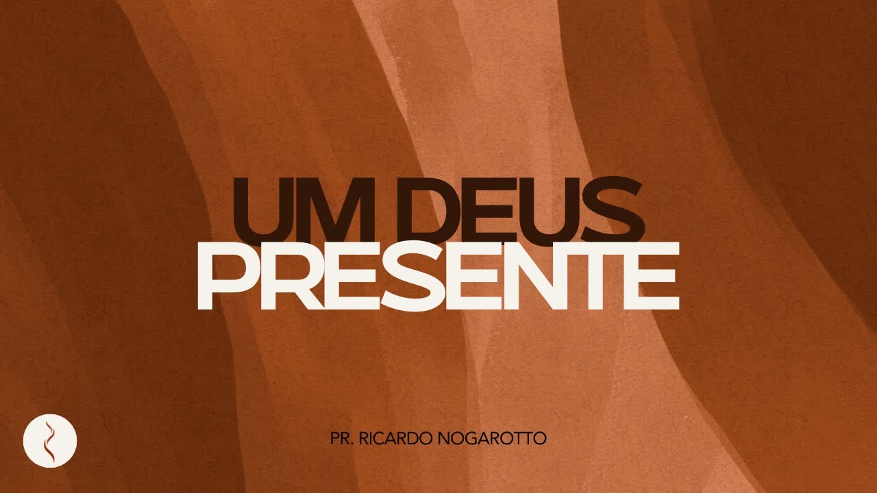 Um Deus Presente  l  Pr. Ricardo Nogarotto  I  Nova Semente